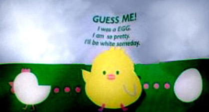 GUESS ME!  I was a EGG.  I am so pretty.  I'll be white someday.