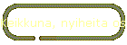 Keikkuna, nyiheita osv