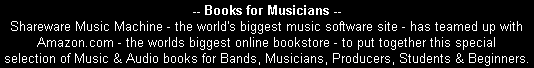 Shareware Music Machine - the world's biggest music software site - has teamed up with Amazon.com - the worlds biggest online bookstore - to put together this special selection of Music & Audio books for Bands, Musicians, Producers, Students & Beginners.