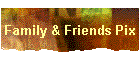 Family & Friends Pix