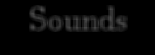 Sounds