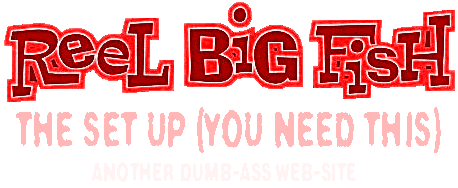 THIS PAGE BEST VIEWED FULLSCREEN WITH MIRCOSOFT INTERNET EXPLORER, BECAUSE AOL SUCKS