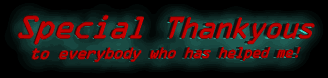 Special Thankyous to everybody who has helped me!