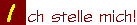 Ich stelle mich!