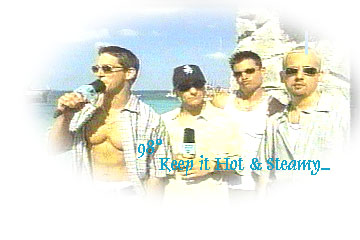 98 Degrees...Keep it Hot & Steamy