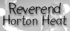 click here for Reverend Horton Heat