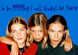 In an MMMbop I will ALWAYS be there!