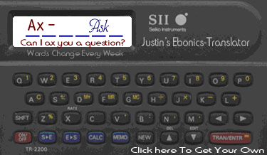 Justin's Ebonics-Translator.  Sayings Change Every Week!