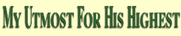Oswald Chamber's Daily Devotionals.
