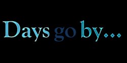 days go by...