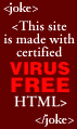 This site is made with VIRUS FREE HTML