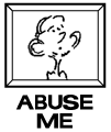 Abuse me!