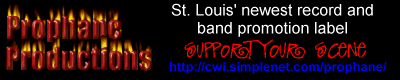 Prophane Productions: St. Louis' newest record and
                         band promotion label. Support your scene!