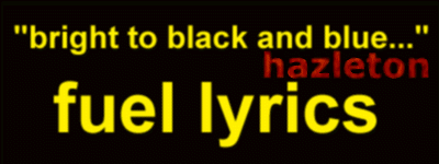 &quotbright to black and blue..." - fuel lyrics