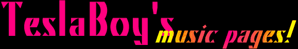 TESLABOY'S MUSIC PAGES!