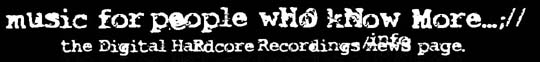 Music for People Who Know More:// The Digital Hardcore News//Info Page..;