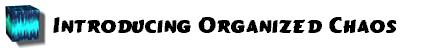 Introducing Organized Chaos