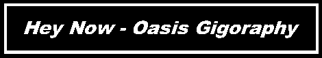 Hey Now - Oasis Gigography