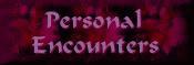 Personal Encounters