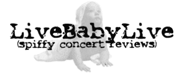 LiveBabyLive (spiffy concert reviews)