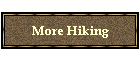 More Hiking