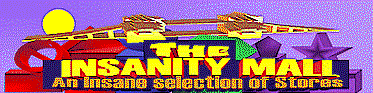 Shop at the Insanity Mall!!!, an INSANE selection!!!!