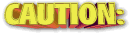 Caution