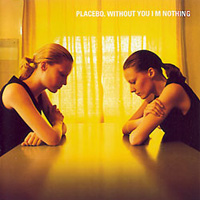 Without You I'm Nothing - Placebo