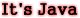 It's Java