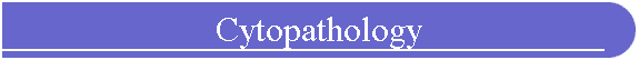Cytopathology