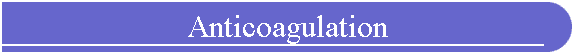 Anticoagulation