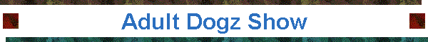 Adult Dogz Show