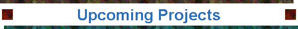 Upcoming Projects