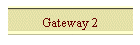 Gateway 2