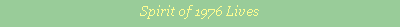 Text Box: Spirit of 1976 Lives
