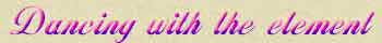 dancing_with_the_element.jpg (2311 bytes)