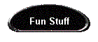 Fun Stuff