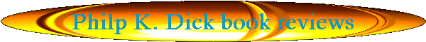 Philp K. Dick Book Reviews