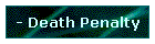 - Death Penalty