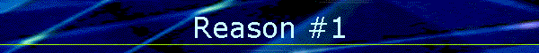 Reason #1