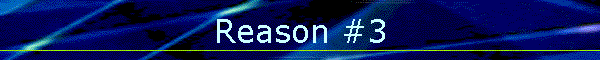 Reason #3