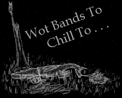Wot Bands To Chill To . . .