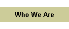 Who We Are