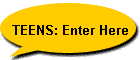 TEENS: Enter Here