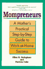 Mompreneurs : A Mother's Practical Step-By-Step Guide to Work-At-Home Success