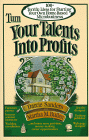 Turn Your Talents Into Profits : 100+ Terrific Ideas for Starting Your Own Home-Based Microbusiness