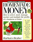 Homemade Money : How to Select, Start, Manage, Market and Multiply the Profits of a Business at Home
