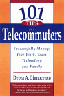 101 Tips for Telecommuters : Successfully Manage Your Work, Team, Technology and Family