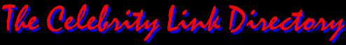 CLICK HERE FOR CELEBRITY SEARCHES