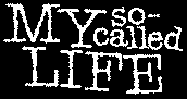 My So-Called Life!